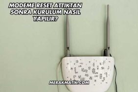 Modeme Reset Attıktan Sonra Kurulum Nasıl Yapılır?
