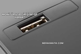 Monitör USB Girişi Ne İşe Yarar?