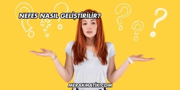 Nefes Nasıl Geliştirilir?