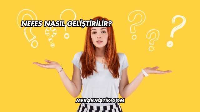 Nefes Nasıl Geliştirilir?