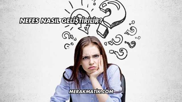 Nefes Nasıl Geliştirilir?