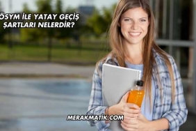 ÖSYM İle Yatay Geçiş Şartları Nelerdir?