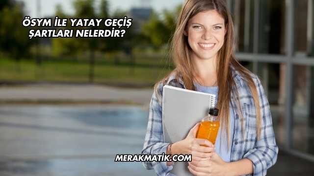 ÖSYM İle Yatay Geçiş Şartları Nelerdir?