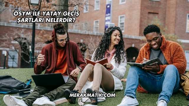 ÖSYM İle Yatay Geçiş Şartları Nelerdir?