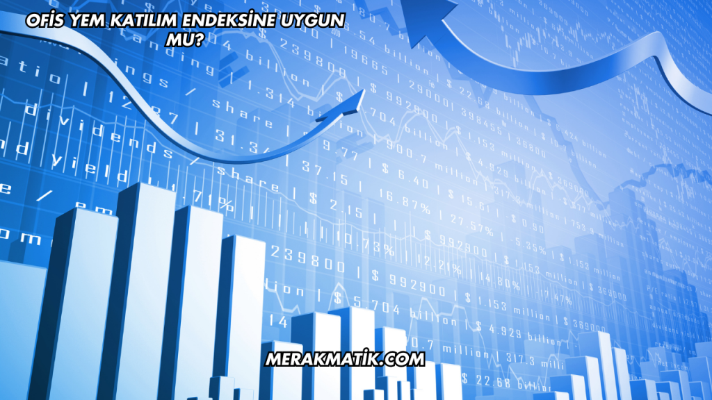 Ofis Yem Katılım Endeksine Uygun mu?