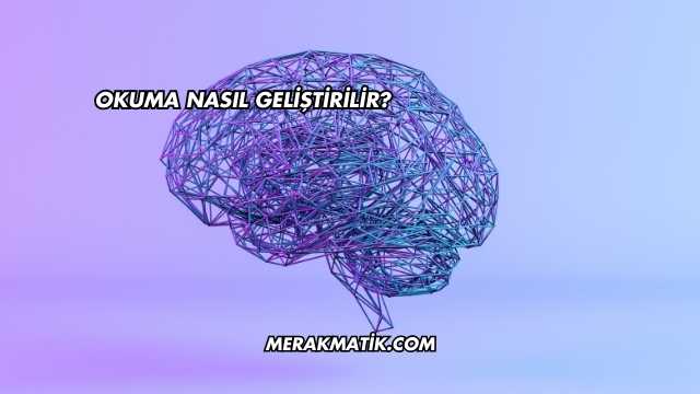 Okuma Nasıl Geliştirilir?