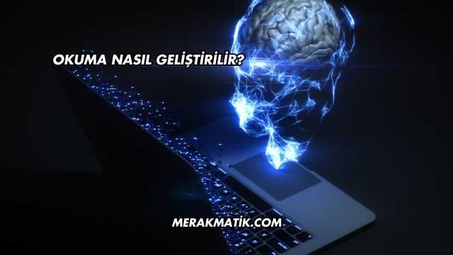 Okuma Nasıl Geliştirilir?