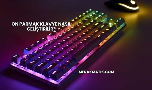 On Parmak Klavye Nasıl Geliştirilir?