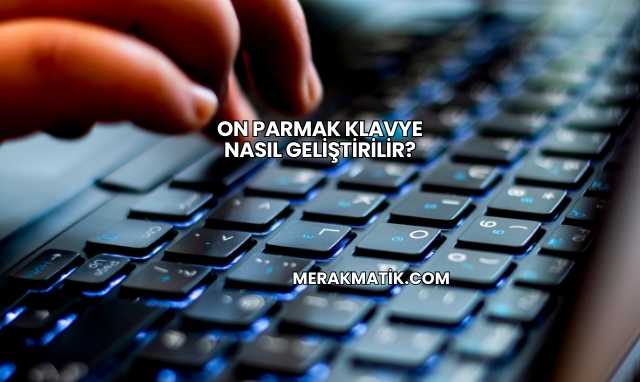 On Parmak Klavye Nasıl Geliştirilir?
