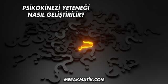 Psikokinezi Yeteneği Nasıl Geliştirilir?
