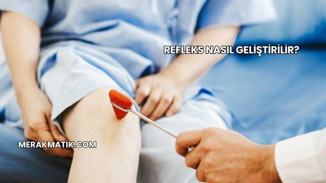 Refleks Nasıl Geliştirilir?