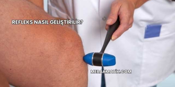 Refleks Nasıl Geliştirilir?