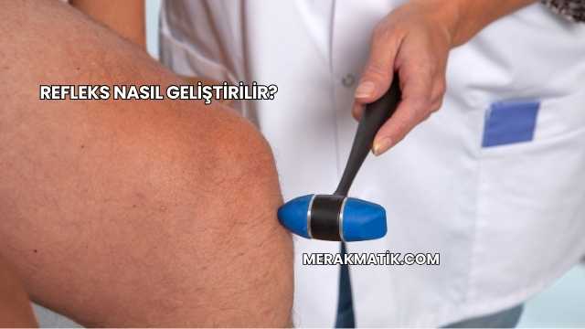 Refleks Nasıl Geliştirilir?