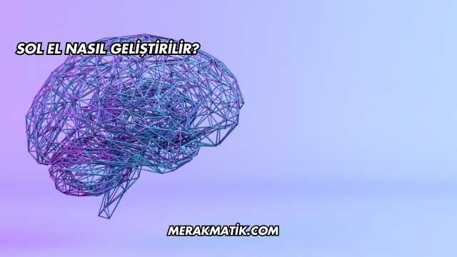 Sol El Nasıl Geliştirilir?