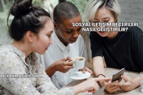 Sosyal İletişim Becerileri Nasıl Geliştirilir?