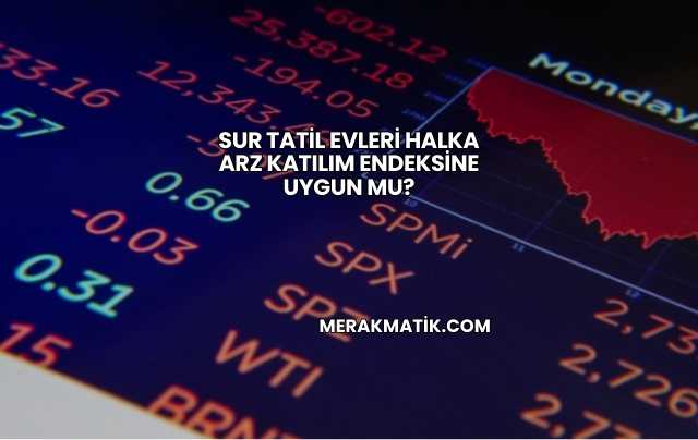 Sur Tatil Evleri Halka Arz Katılım Endeksine Uygun mu?