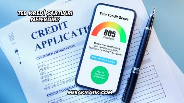 TEB Kredi Şartları Nelerdir?