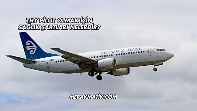 THY Pilot Olmak İçin Sağlık Şartları Nelerdir?