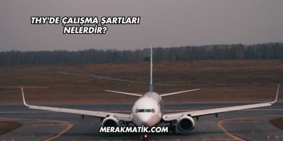 THY’de Çalışma Şartları Nelerdir?
