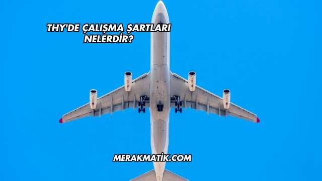 THY'de Çalışma Şartları Nelerdir?