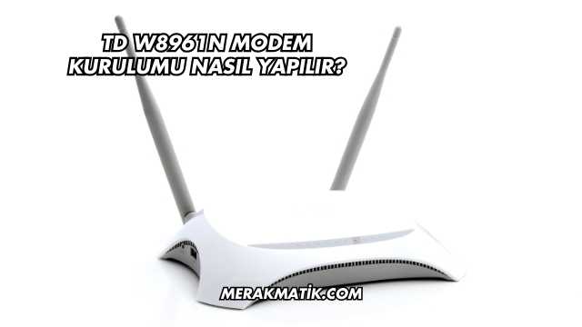 Td W8961n Modem Kurulumu Nasıl Yapılır?