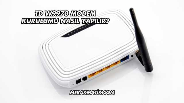 Td W9970 Modem Kurulumu Nasıl Yapılır?