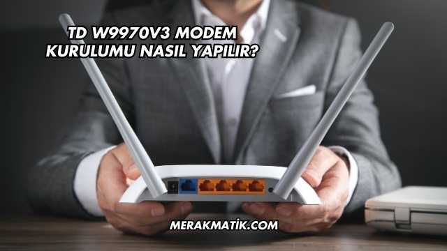Td W9970v3 Modem Kurulumu Nasıl Yapılır?