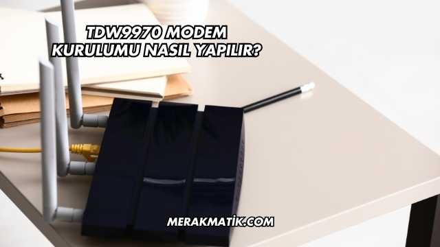 Tdw9970 Modem Kurulumu Nasıl Yapılır?