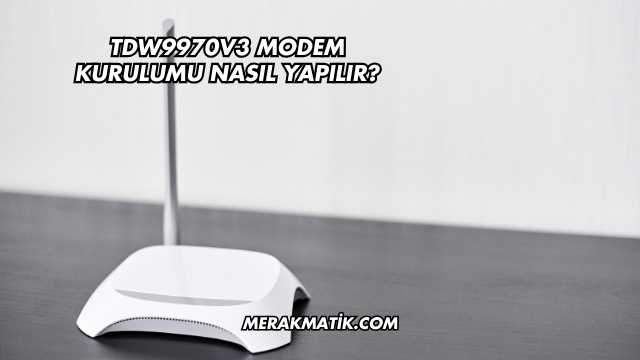 Tdw9970v3 Modem Kurulumu Nasıl Yapılır?