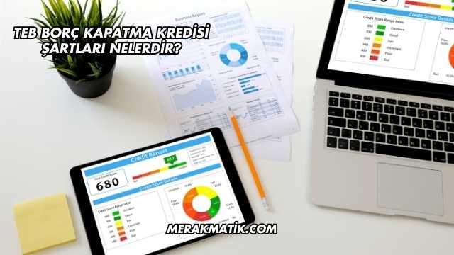 Teb Borç Kapatma Kredisi Şartları Nelerdir?