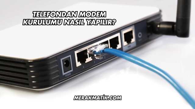Telefondan Modem Kurulumu Nasıl Yapılır?