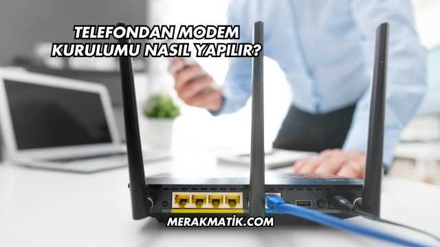 Telefondan Modem Kurulumu Nasıl Yapılır?