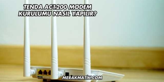 Tenda AC1200 Modem Kurulumu Nasıl Yapılır?
