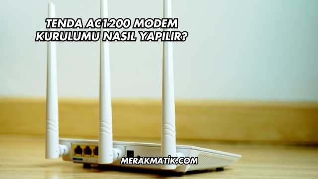 Tenda AC1200 Modem Kurulumu Nasıl Yapılır?