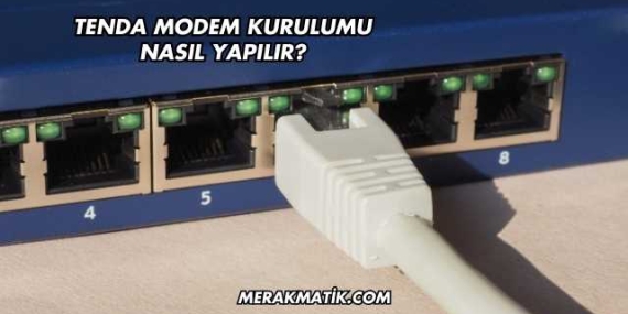 Tenda Modem Kurulumu Nasıl Yapılır?