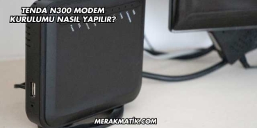 Tenda N300 Modem Kurulumu Nasıl Yapılır?