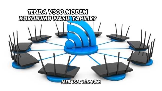 Tenda V300 Modem Kurulumu Nasıl Yapılır?