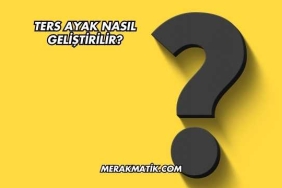 Ters Ayak Nasıl Geliştirilir?