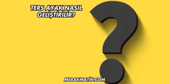 Ters Ayak Nasıl Geliştirilir?