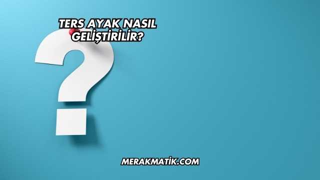 Ters Ayak Nasıl Geliştirilir?