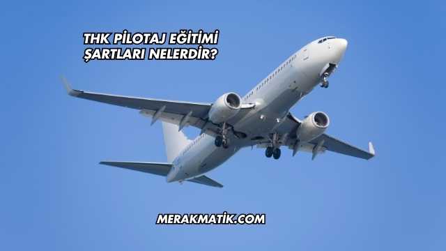 Thk Pilotaj Eğitimi Şartları Nelerdir?