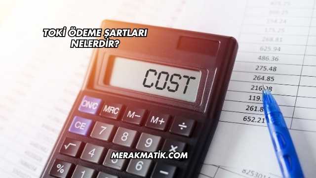Toki Ödeme Şartları Nelerdir?