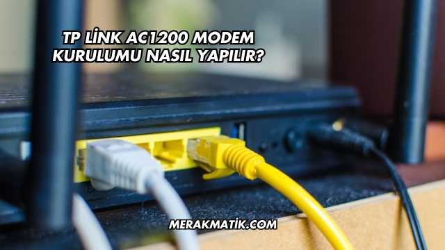 Tp Link Ac1200 Modem Kurulumu Nasıl Yapılır?