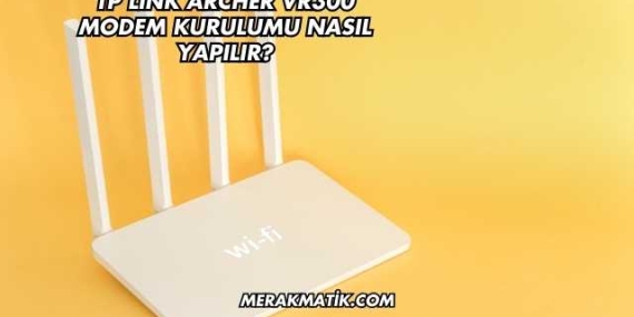 Tp Link Archer Vr300 Modem Kurulumu Nasıl Yapılır?