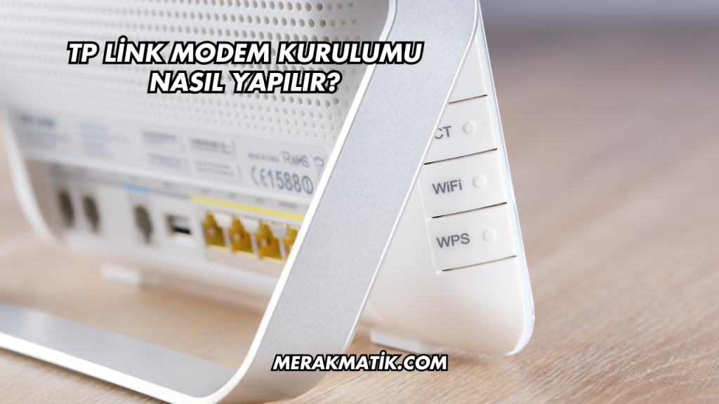 Tp Link Modem Kurulumu Nasıl Yapılır?