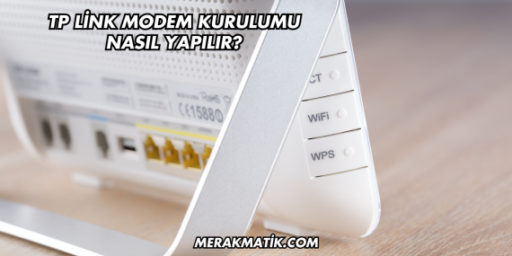 Tp Link Modem Kurulumu Nasıl Yapılır?
