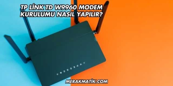 Tp Link Td W9960 Modem Kurulumu Nasıl Yapılır?