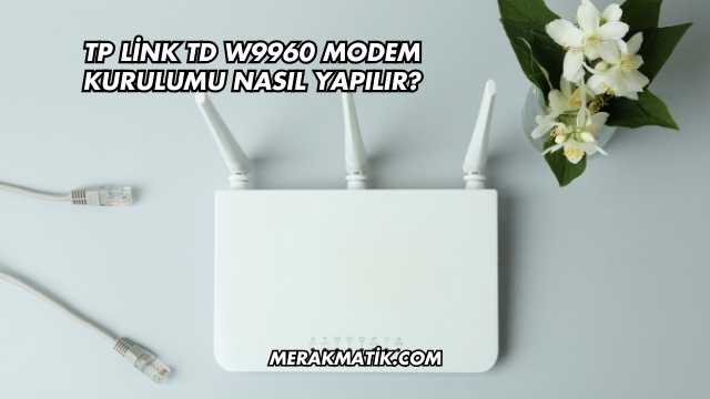 Tp Link Td W9960 Modem Kurulumu Nasıl Yapılır?
