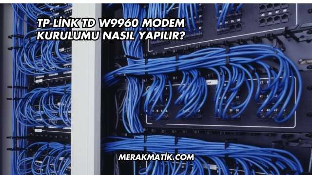 Tp Link Td W9960 Modem Kurulumu Nasıl Yapılır?