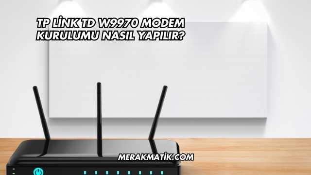 Tp Link Td W9970 Modem Kurulumu Nasıl Yapılır?